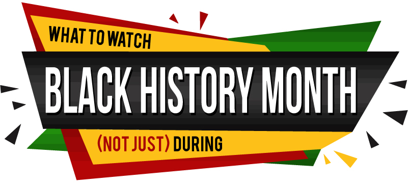 What to Watch (Not Just) During Black History Month